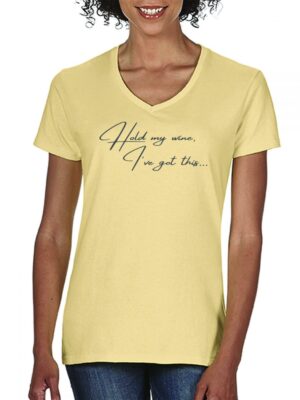 Hold My Wine, I've got this... Short Sleeve Ladies V Neck T-shirt, Butter